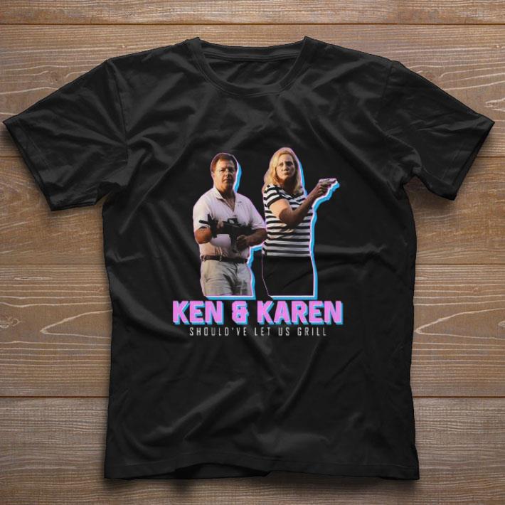Awesome Ken And Karen Memes 2020 Should’ve Let Us Grill shirt