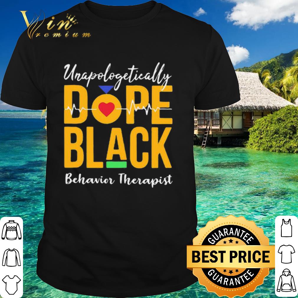 Premium Unapologetically Dope Black Lives Matter Behavioral Therapist Heartbeat shirt