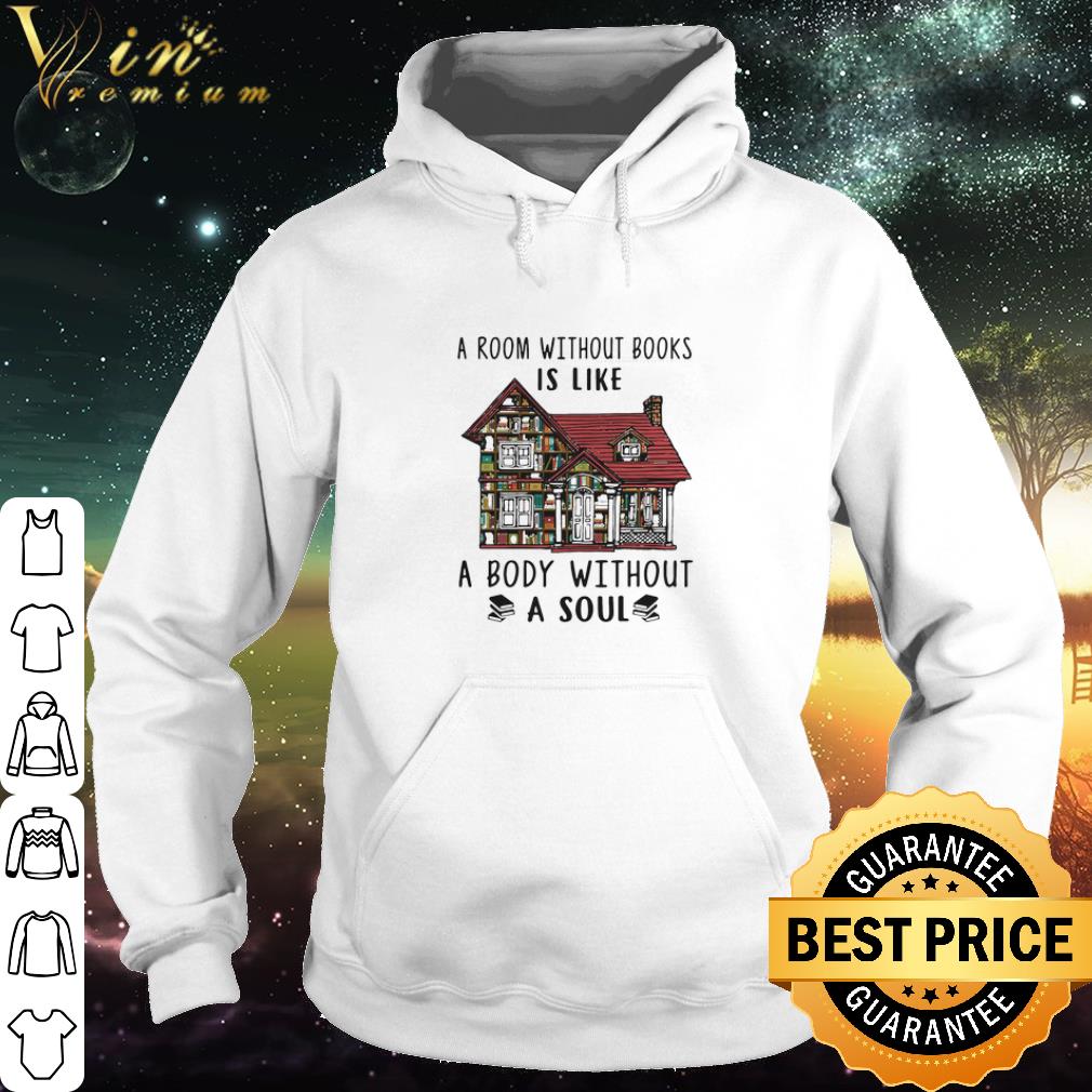 a2f2ed8e pretty a room without books is like a body without a soul shirt 4 - Pretty A Room Without Books Is Like A Body Without A Soul shirt