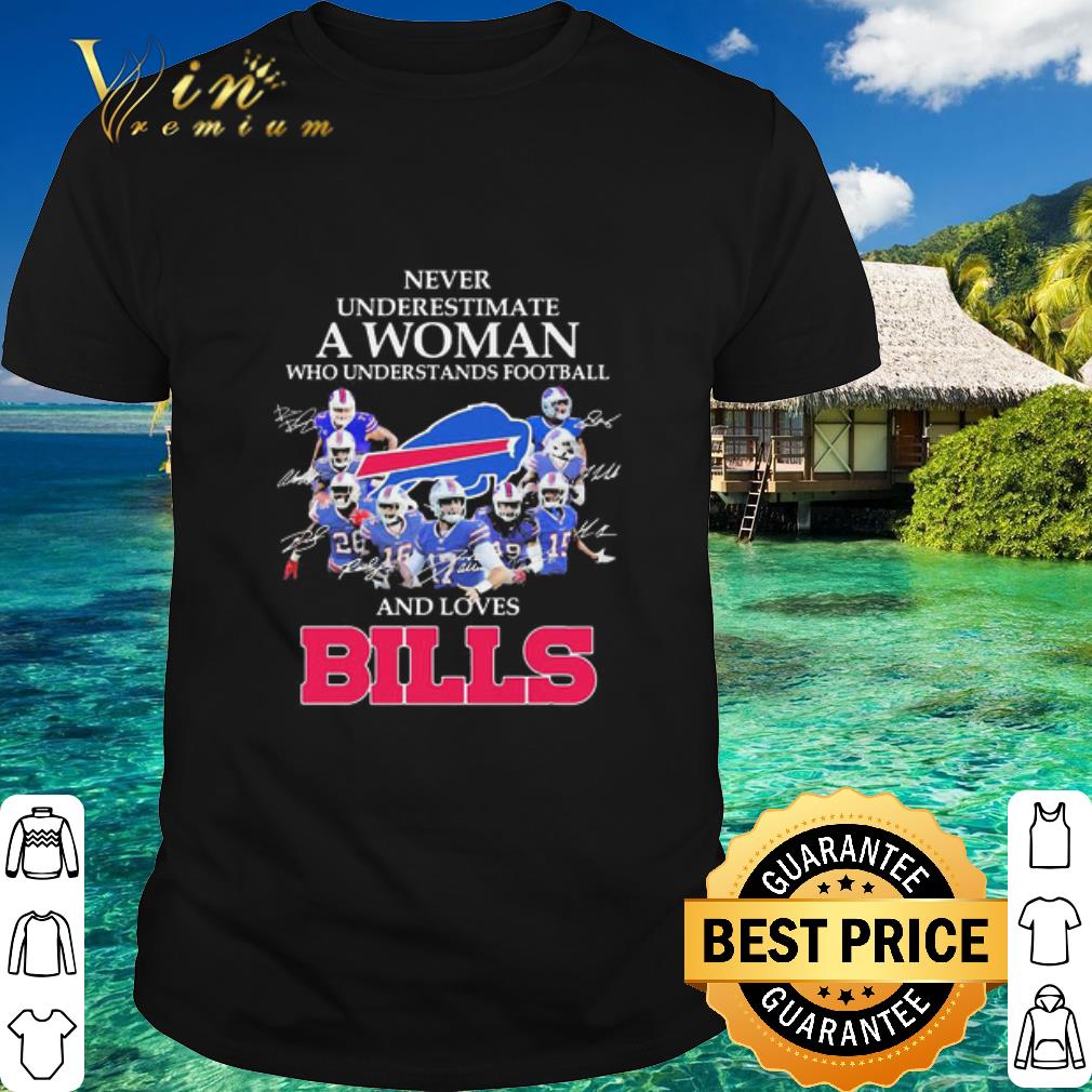 Cool Buffalo Bills Never Underestimate A Woman Who Understands Signatures shirt