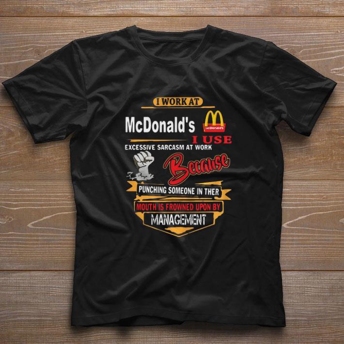 Funny I work at mcdonald’s i use excessive sarcasm at work because punching someone in ther mouth is frowned upon by management black shirt