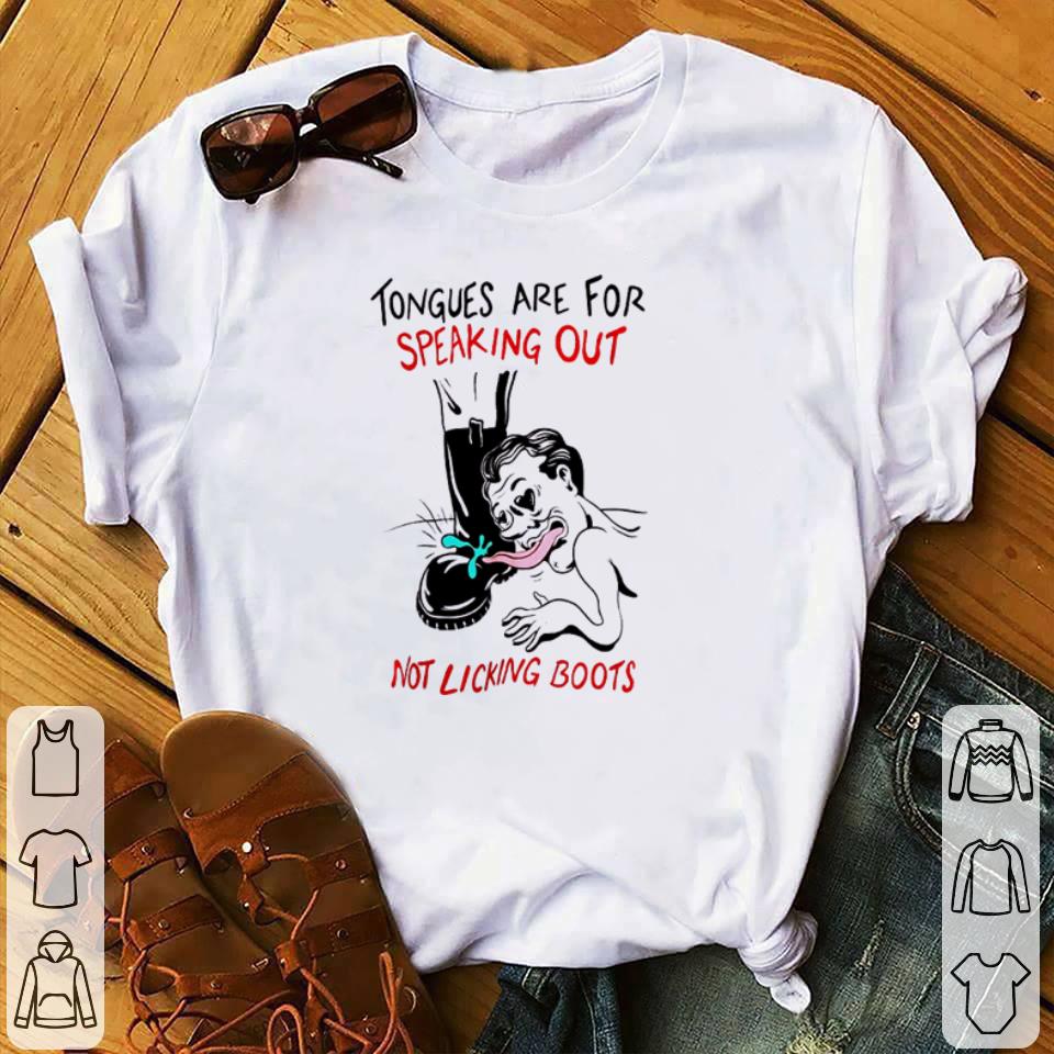 Hot Tongues are for speaking out not licking boots shirt