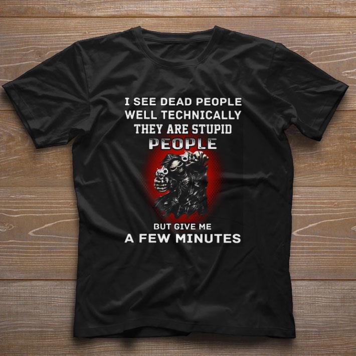 Funny Death I See Dead People Well Technically They Are Stupid People shirt