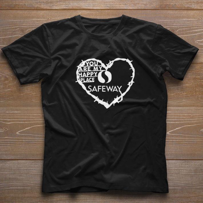 Awesome You Are My Happy Place Safeway Love Heart shirt