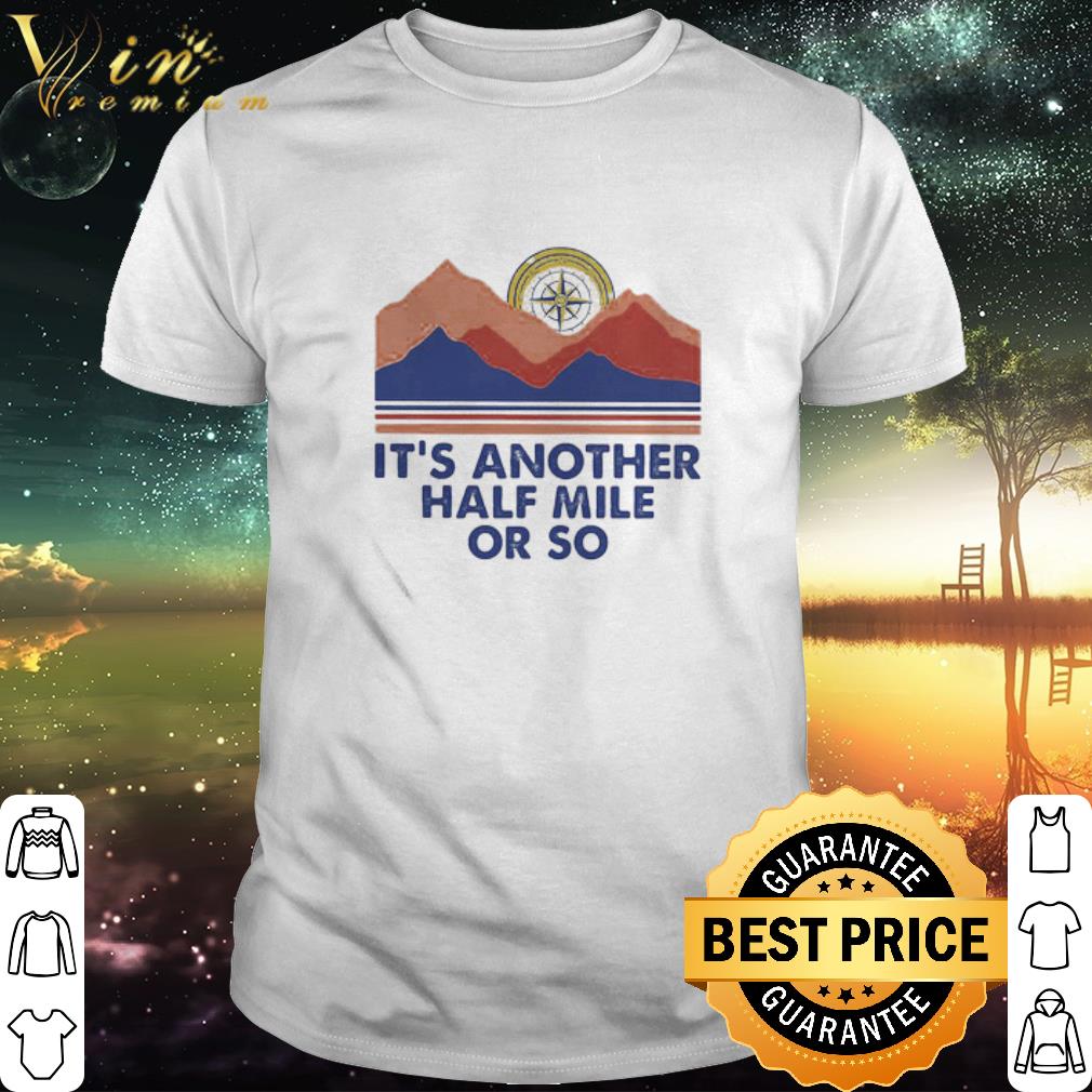Pretty Compass It’s Another Half Mile Or So shirt