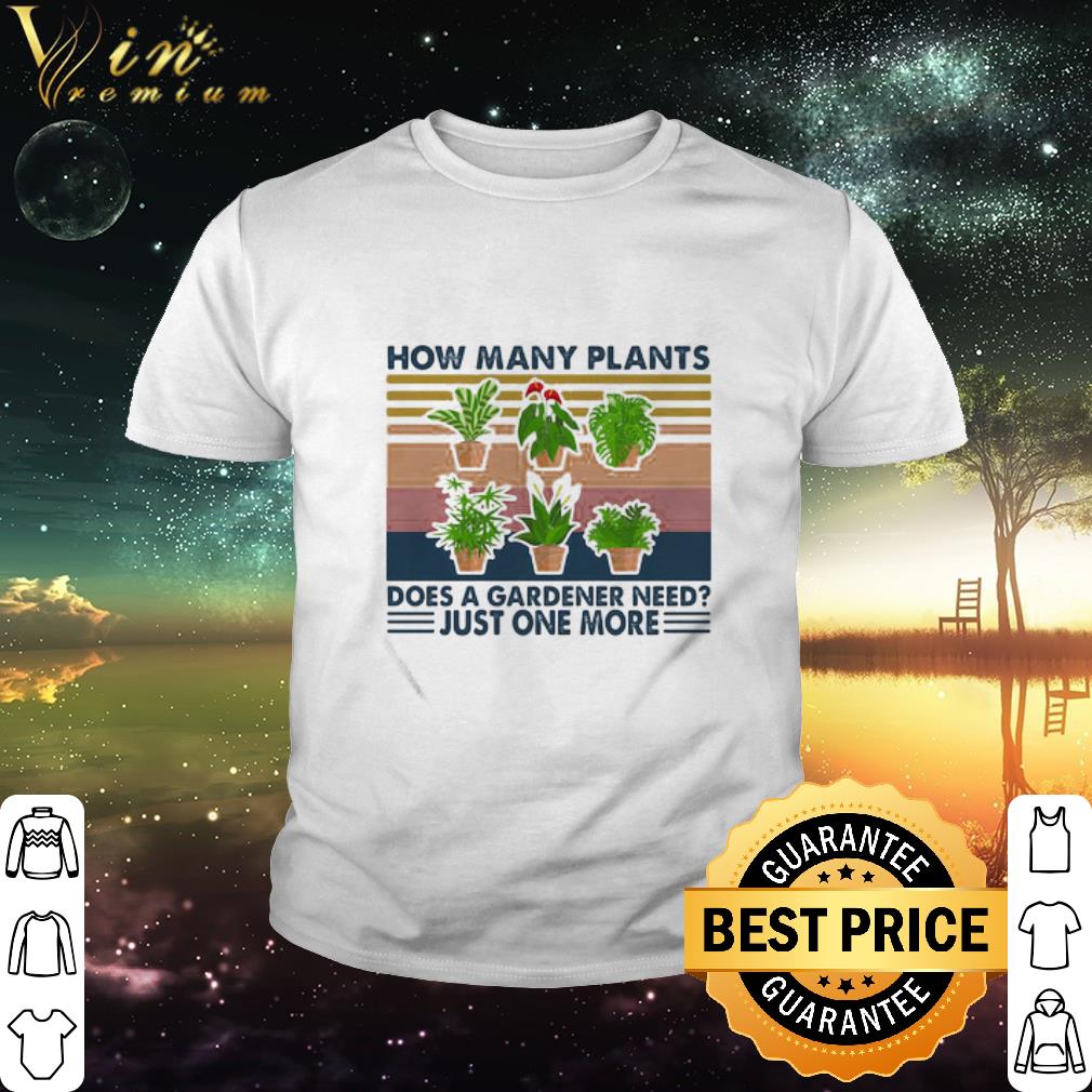 Nice How many plants does a gardener need just one more vintage retro shirt