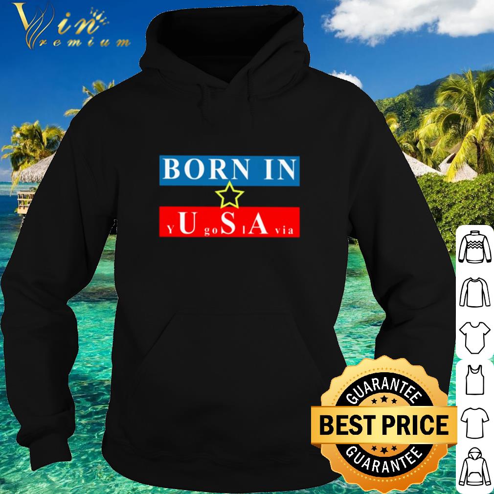 Cool USA Born in Yugoslavia shirt b96c9dcc cool usa born in yugoslavia shirt 4 - Cool USA Born in Yugoslavia shirt