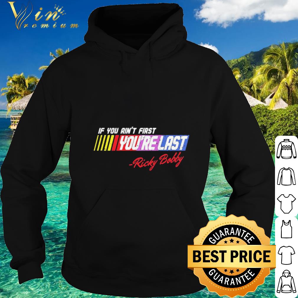 Pretty If You Ain’t First You’re Last Ricky Bobby shirt baa0c202 pretty if you ain t first you re last ricky bobby shirt 4 - Pretty If You Ain’t First You’re Last Ricky Bobby shirt