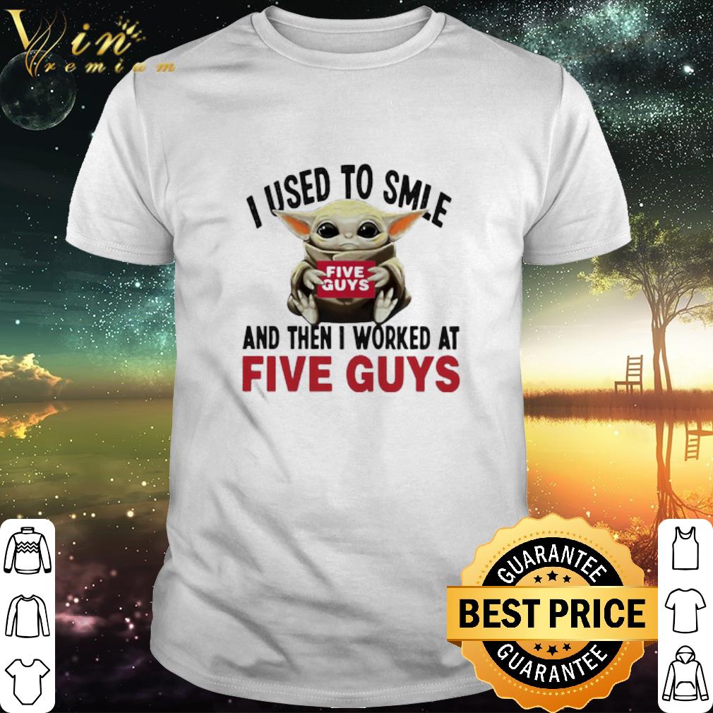 Top Star Wars Baby Yoda I Used To Smile And Then I Worked At Five Guys shirt