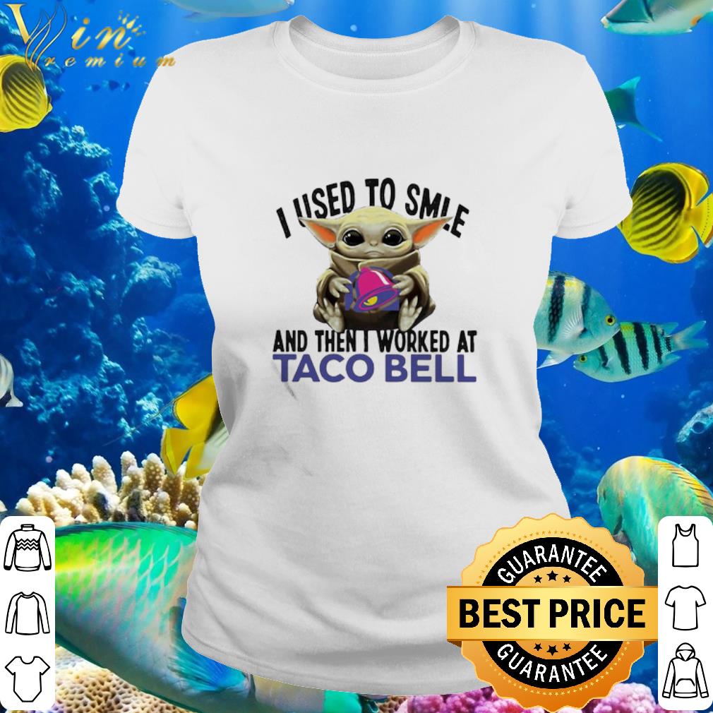 Cool Baby Yoda I Used To Smile And Then I Worked At Taco Bell Star Wars shirt Cool Baby Yoda I Used To Smile And Then I Worked At Taco Bell Star Wars shirt