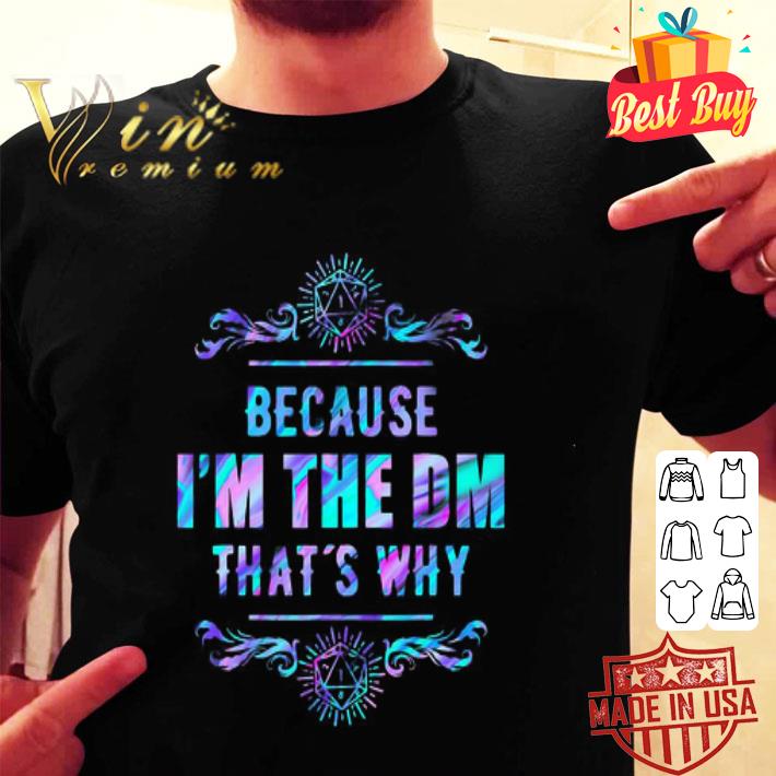 Because I’m the DM that’s why Dungeon Master shirt