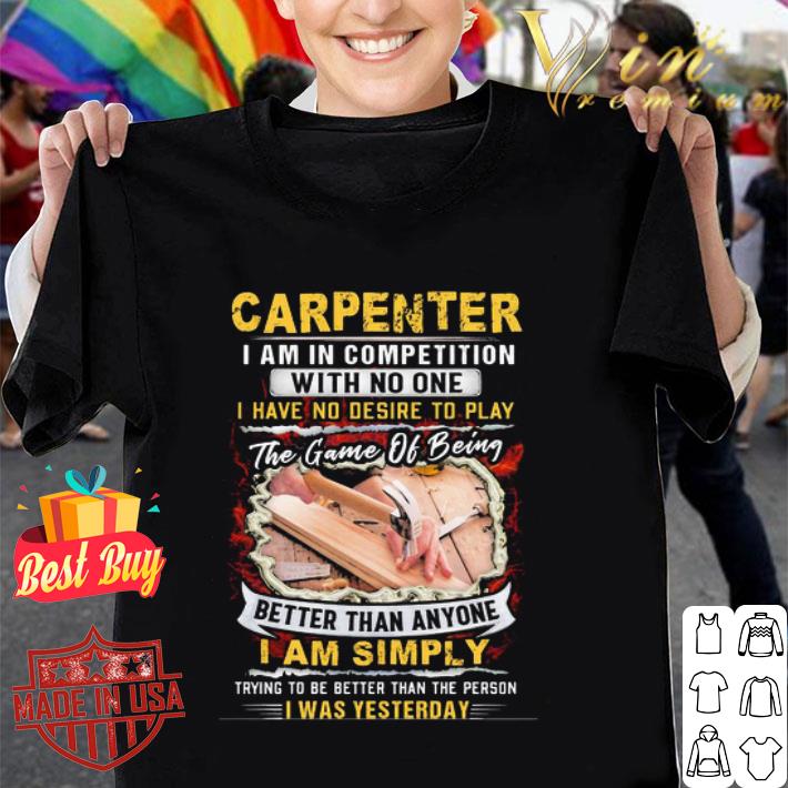 Carpenter I Am In Competition With No One I Have No Desire To Play shirt