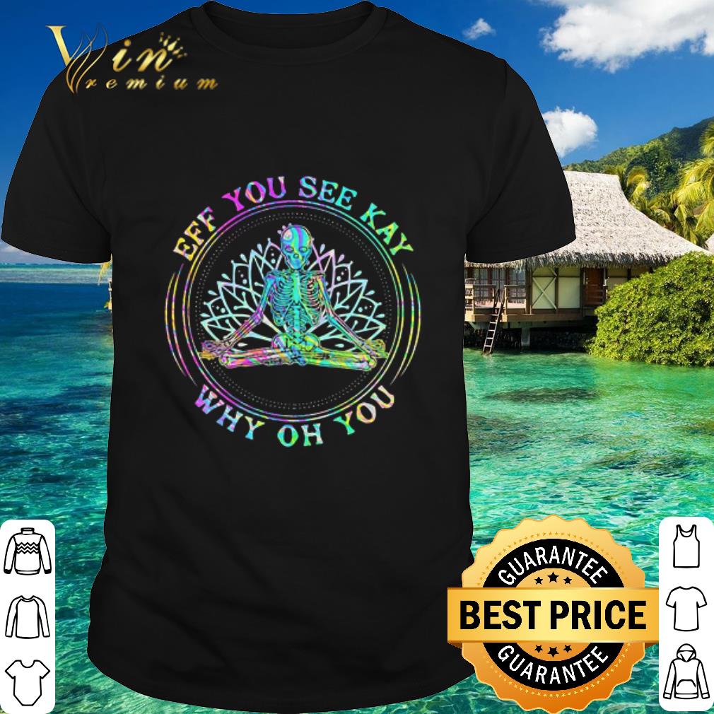Nice LGBT Seleketon yoga eff you see kay why oh you shirt