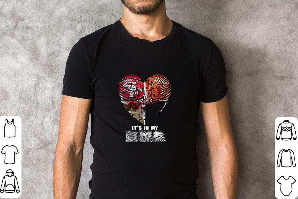 Nice San Francisco 49ers And San Francisco Giants Heart It’s In My DNA shirt