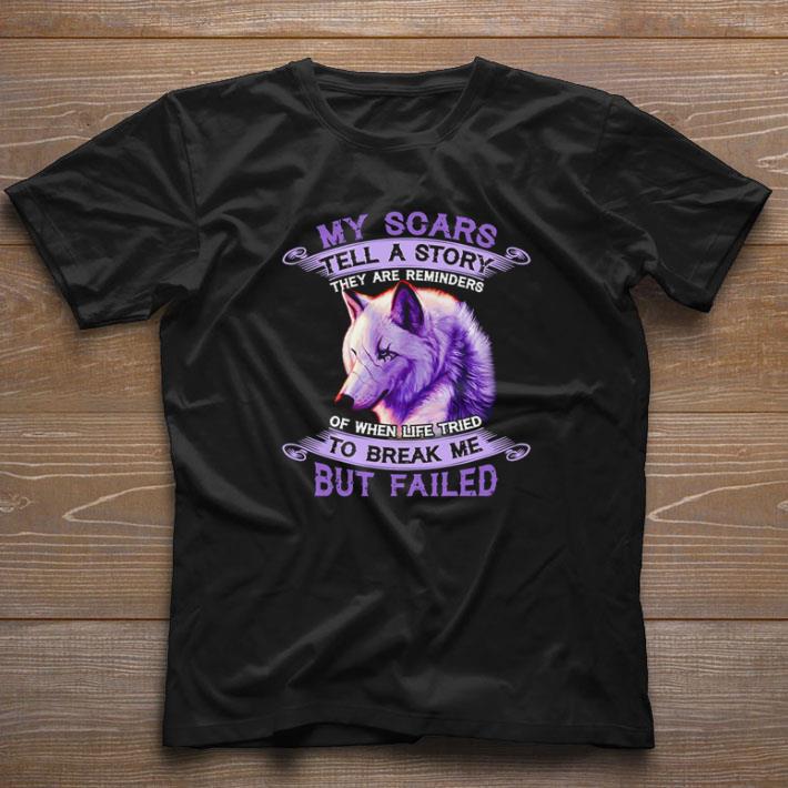 Pretty Wolf my scars tell a story they are reminders of when life tried shirt