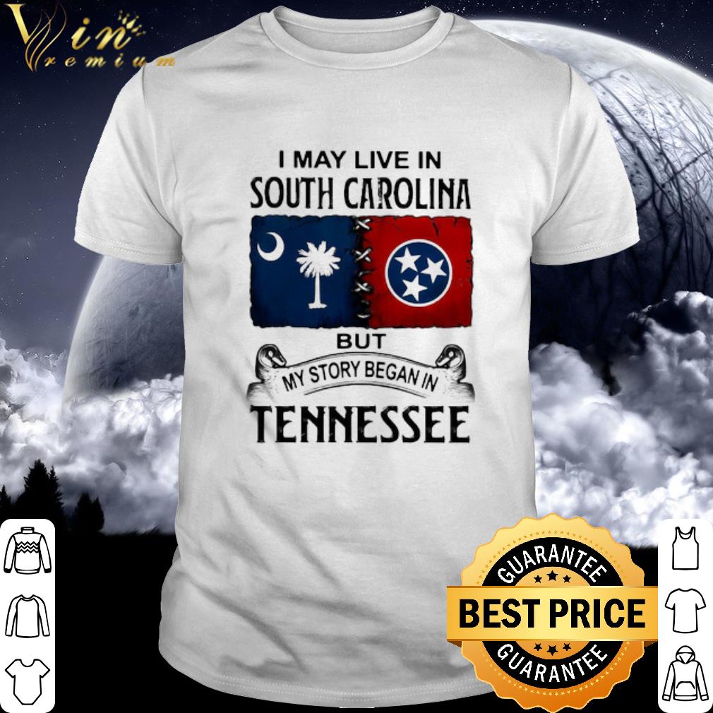 Cool I may live in south carolina but my story began in tennessee shirt