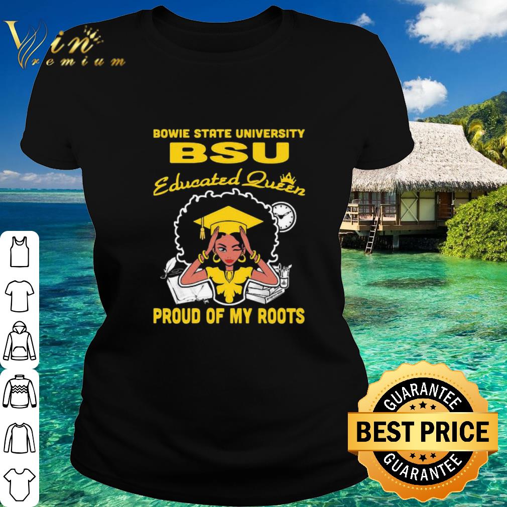 Official Black Girl Bowie State University BSU Educated Queen Proud Of My Roots shirt