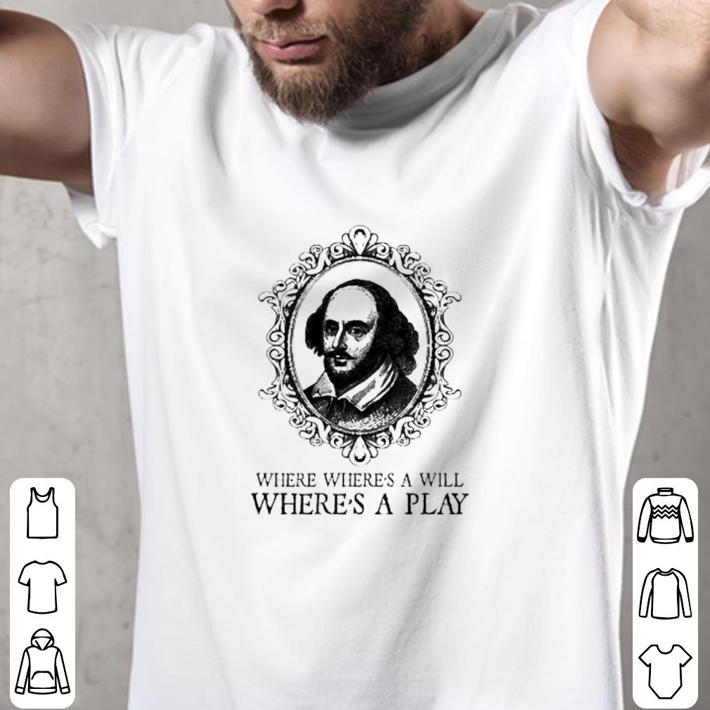 Funny William Shakespeare where where’s a will where’s a play shirt