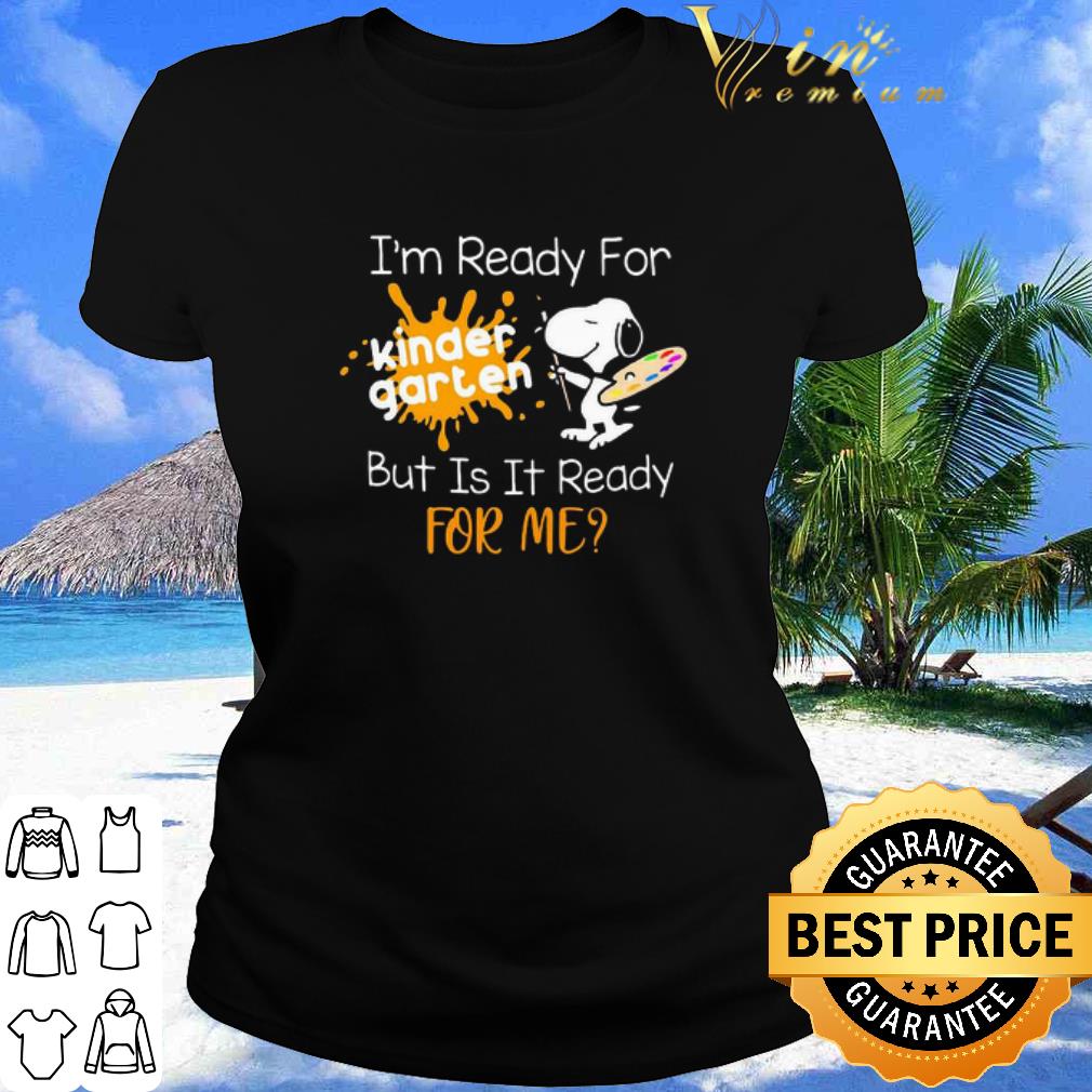 Cool Snoopy I’m Ready For Kindergarten But Is It Ready For Me shirt