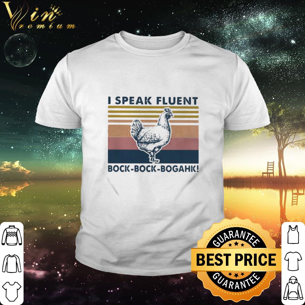 Best Vintage Chicken I Speak Fluent Bock-Bock-Bogahk shirt