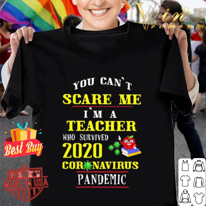 You Can’t Scare Me I’m A Teacher Who Survived 2020 Coronavirus shirt