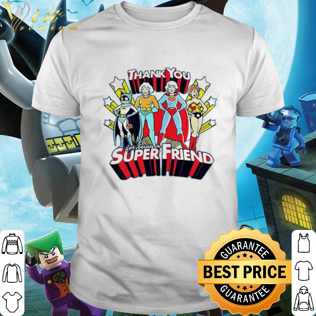Nice The Golden Girls Thank You For Being A Super Friend shirt