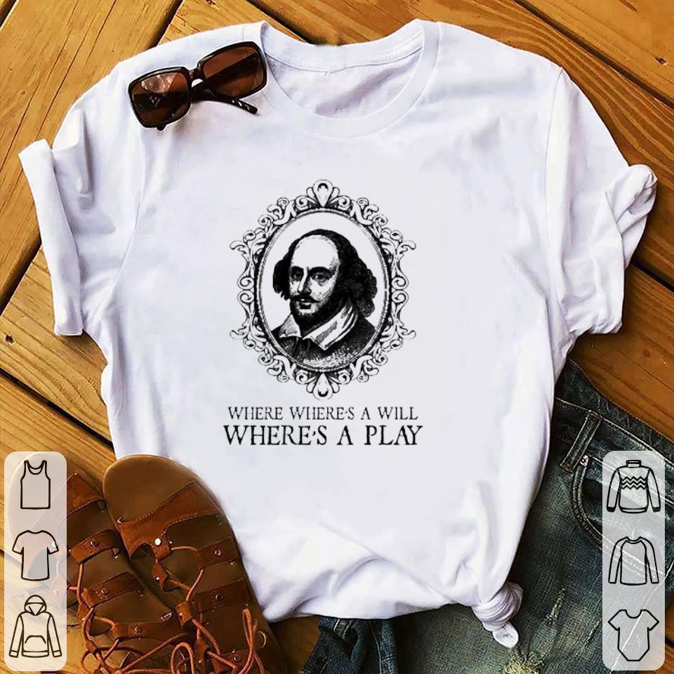 Funny William Shakespeare where where’s a will where’s a play shirt