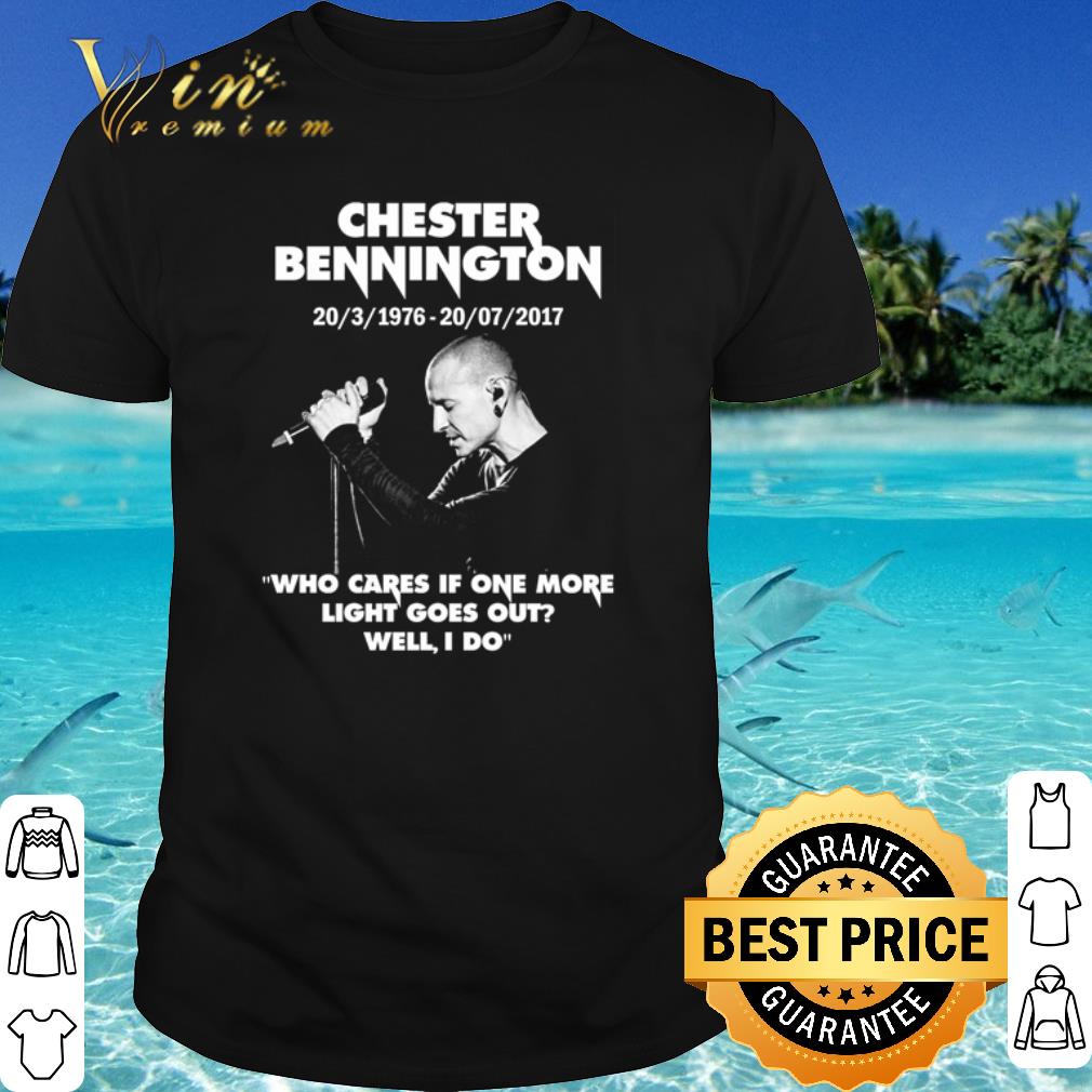 Top Chester Bennington 1976-2017 Who Cares If One More Light Goes Out Well I Do shirt