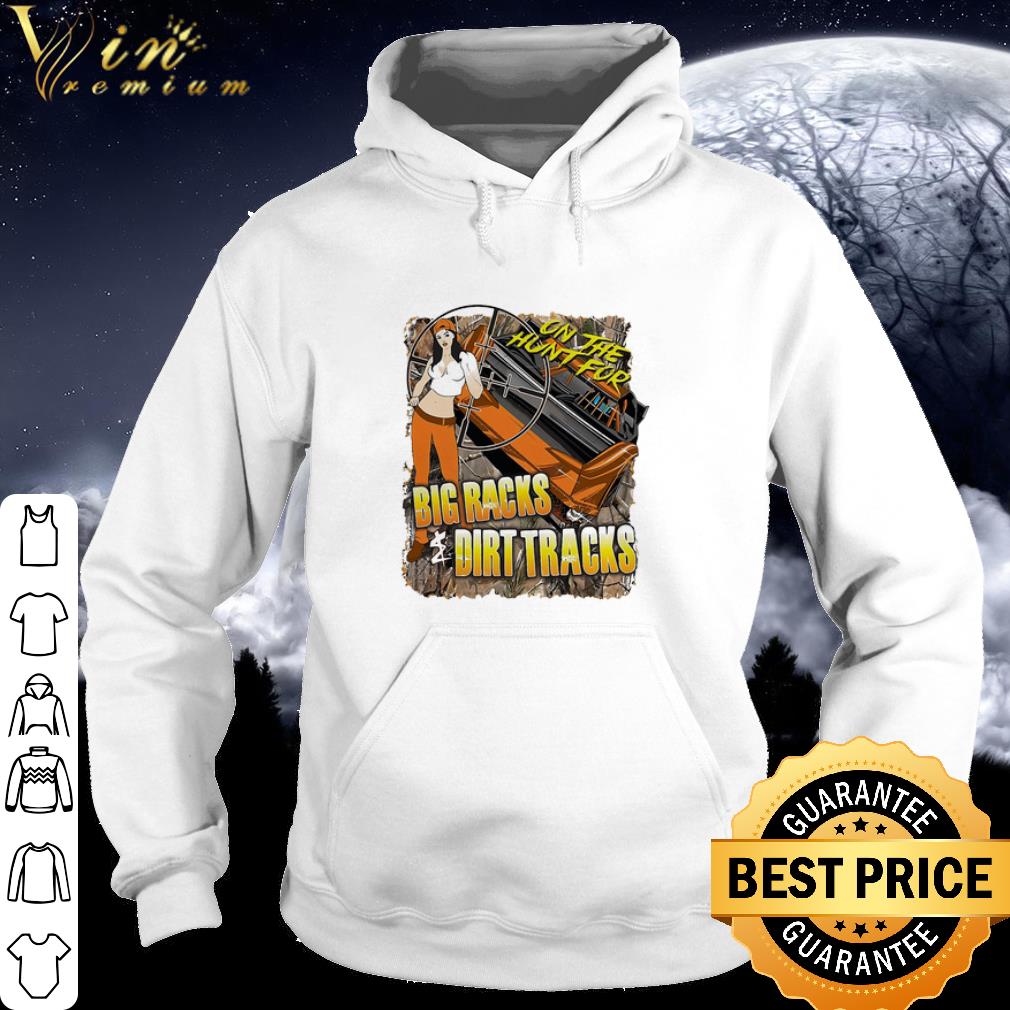 Cool On The Hunt For Big Racks and Dirt Tracks Racing shirt e41c474f cool on the hunt for big racks and dirt tracks racing shirt 4 - Cool On The Hunt For Big Racks and Dirt Tracks Racing shirt