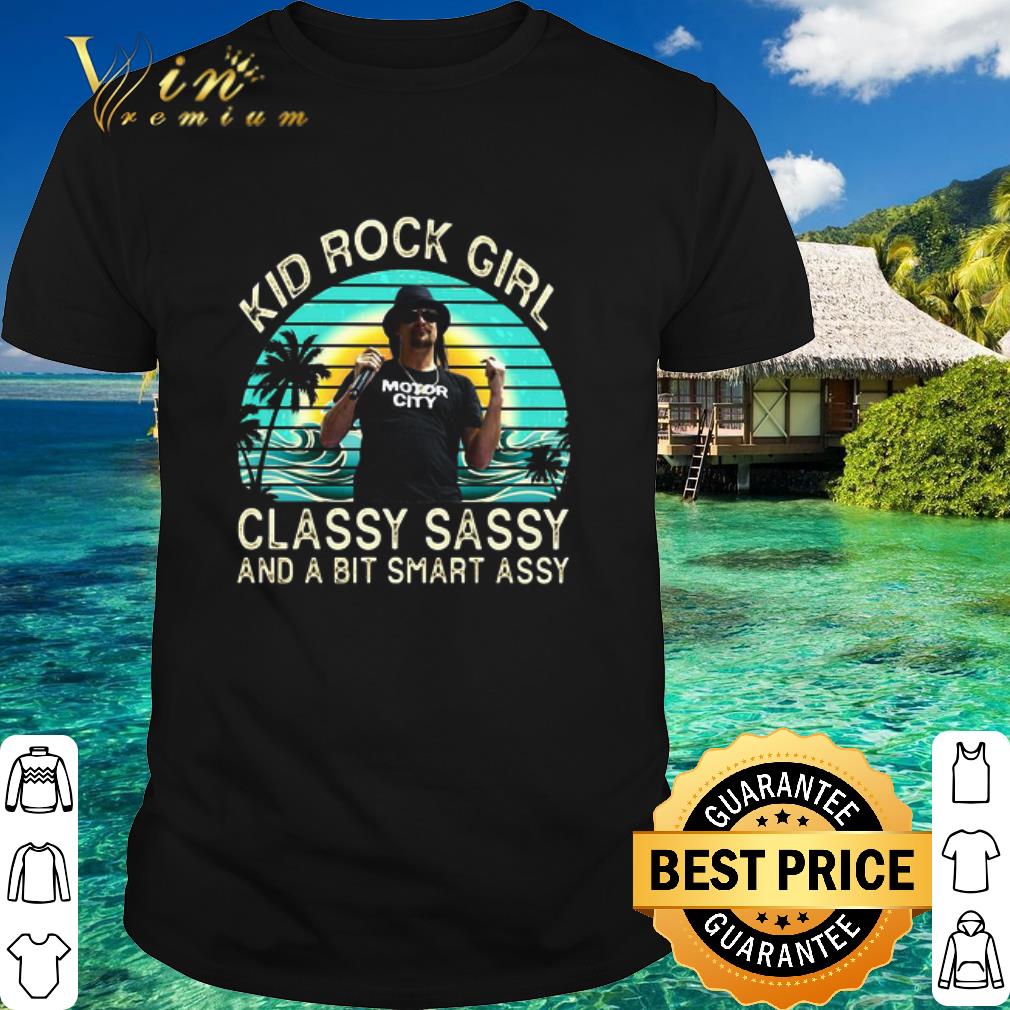 Cool Vintage Kid Rock Girl Classy Sassy And A Bit Smart Assy shirt