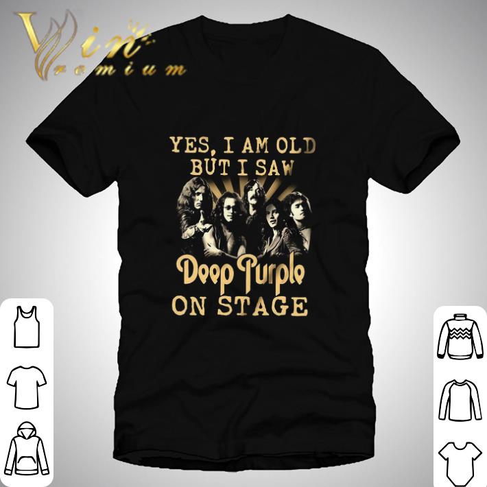 Yes I Am Old But I Saw Deep Purple On Stage shirt