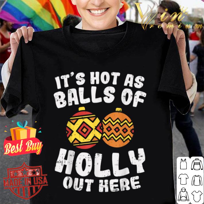Hot As Balls Of Holly Funny Christmas In July Summer Gift T-Shirt