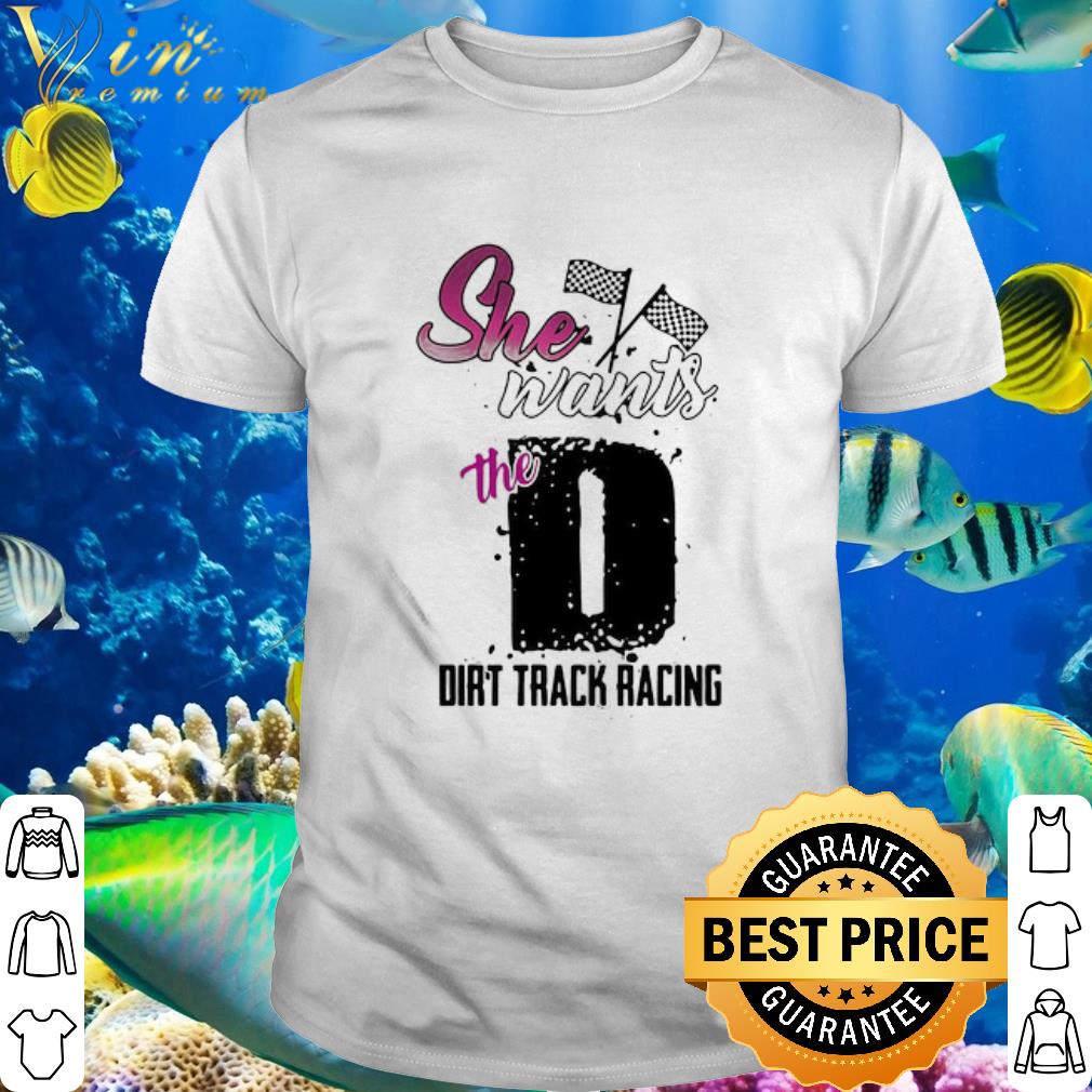 Pretty She Wants The D Dirt Track Racing Flag Race shirt