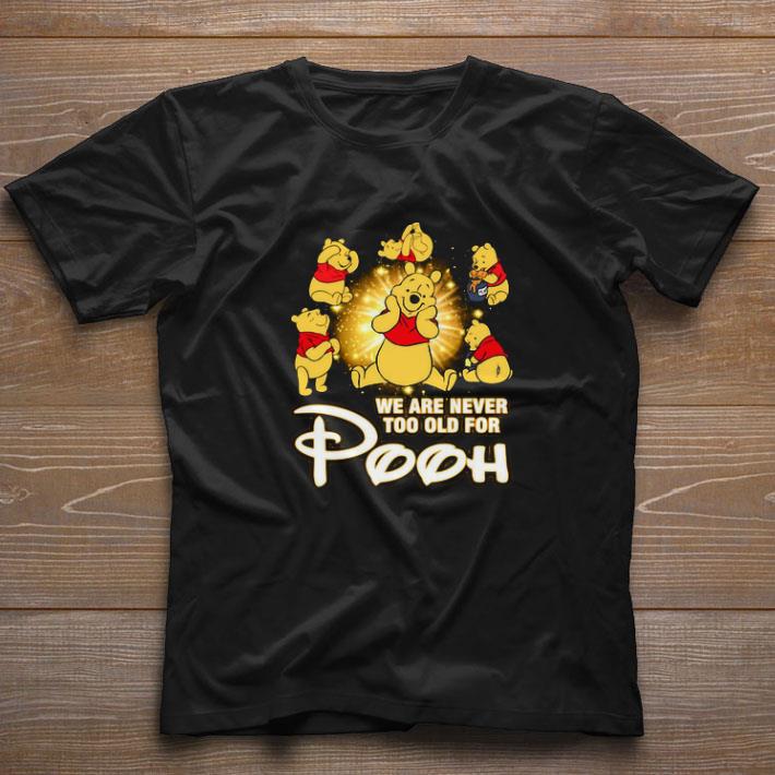 Funny We Are Never Too Old For Winnie The Pooh Disney shirt