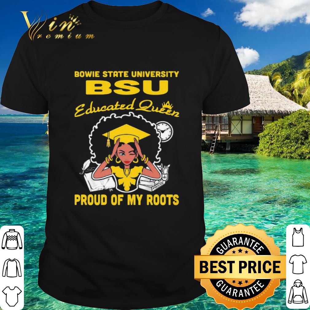 Official Black Girl Bowie State University BSU Educated Queen Proud Of My Roots shirt