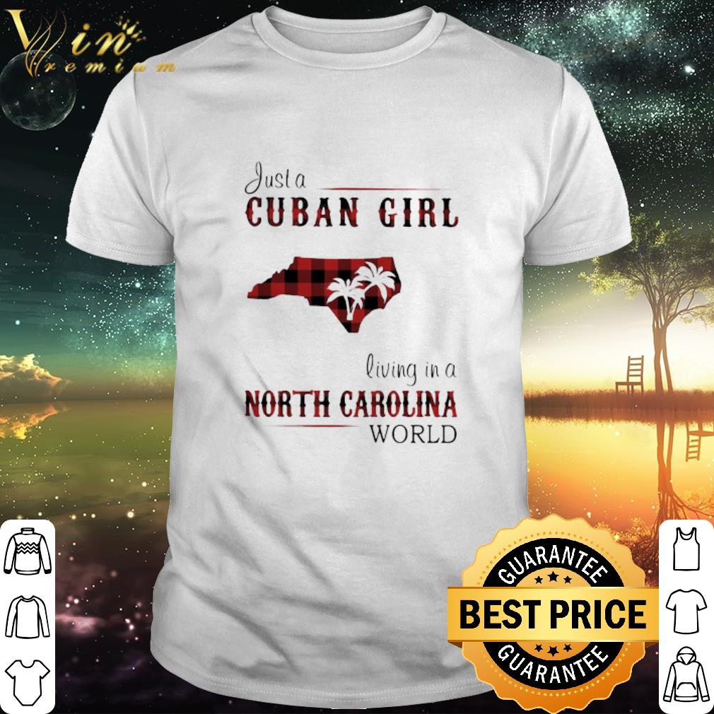 Official Just A Cuban Girl Living In A North Carolina World map shirt