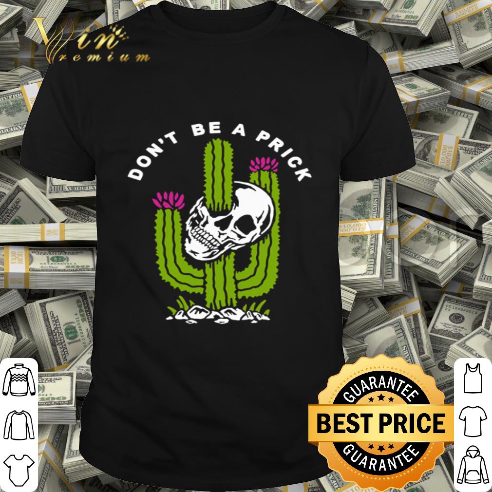 Skull Don’t Be A Prick Version Cactus shirt