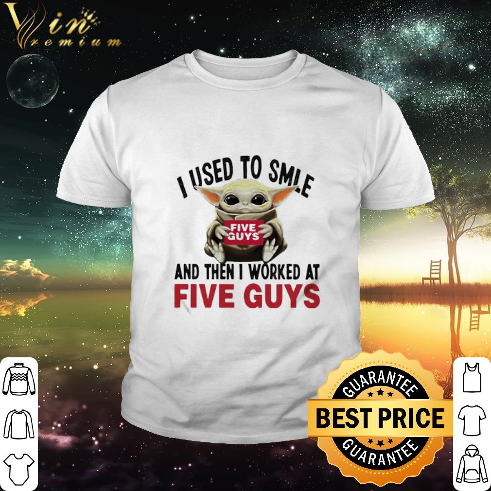 Top Star Wars Baby Yoda I Used To Smile And Then I Worked At Five Guys shirt Top Star Wars Baby Yoda I Used To Smile And Then I Worked At Five Guys shirt