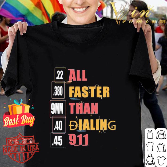 All Faster Than Dialing 911 Saying 22 380 9mm 40 45 shirt