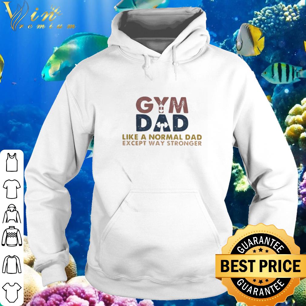 Pretty Gym Dad Like A Normal Dad Except Way Stronger Father's day shirt f38f127b pretty gym dad like a normal dad except way stronger father s day shirt 4 - Pretty Gym Dad Like A Normal Dad Except Way Stronger Father's day shirt