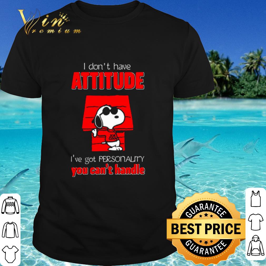 Top Snoopy i don't have attitude i've got personality you can't handle shirt