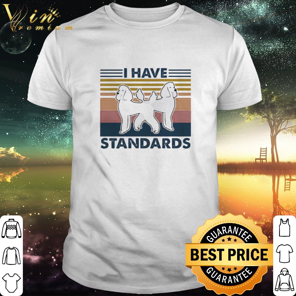 Top Vintage I Have Standards Poodle Dogs Retro shirt