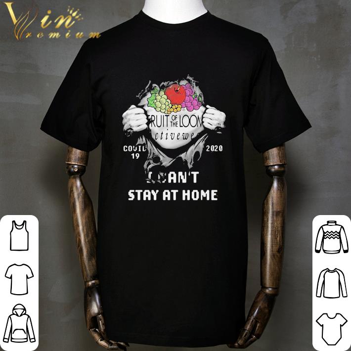 Fruit Activewear Inside Me Covid-19 2020 I Can’t Stay At Home shirt