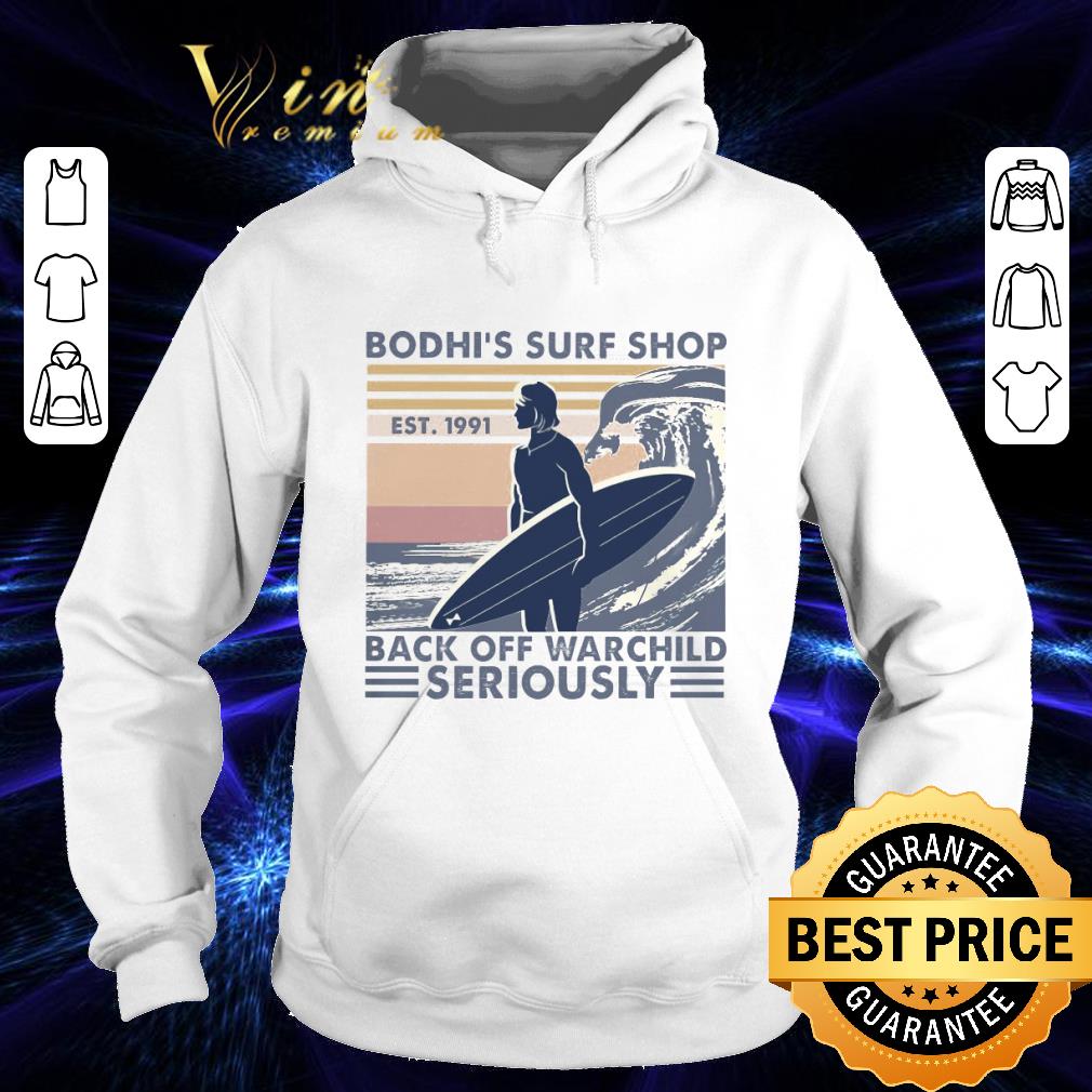 0365892e awesome vintage surfing bodhi s surf shop back off warchild seriously shirt 4 - Awesome Vintage Surfing Bodhi's Surf Shop Back Off Warchild Seriously shirt