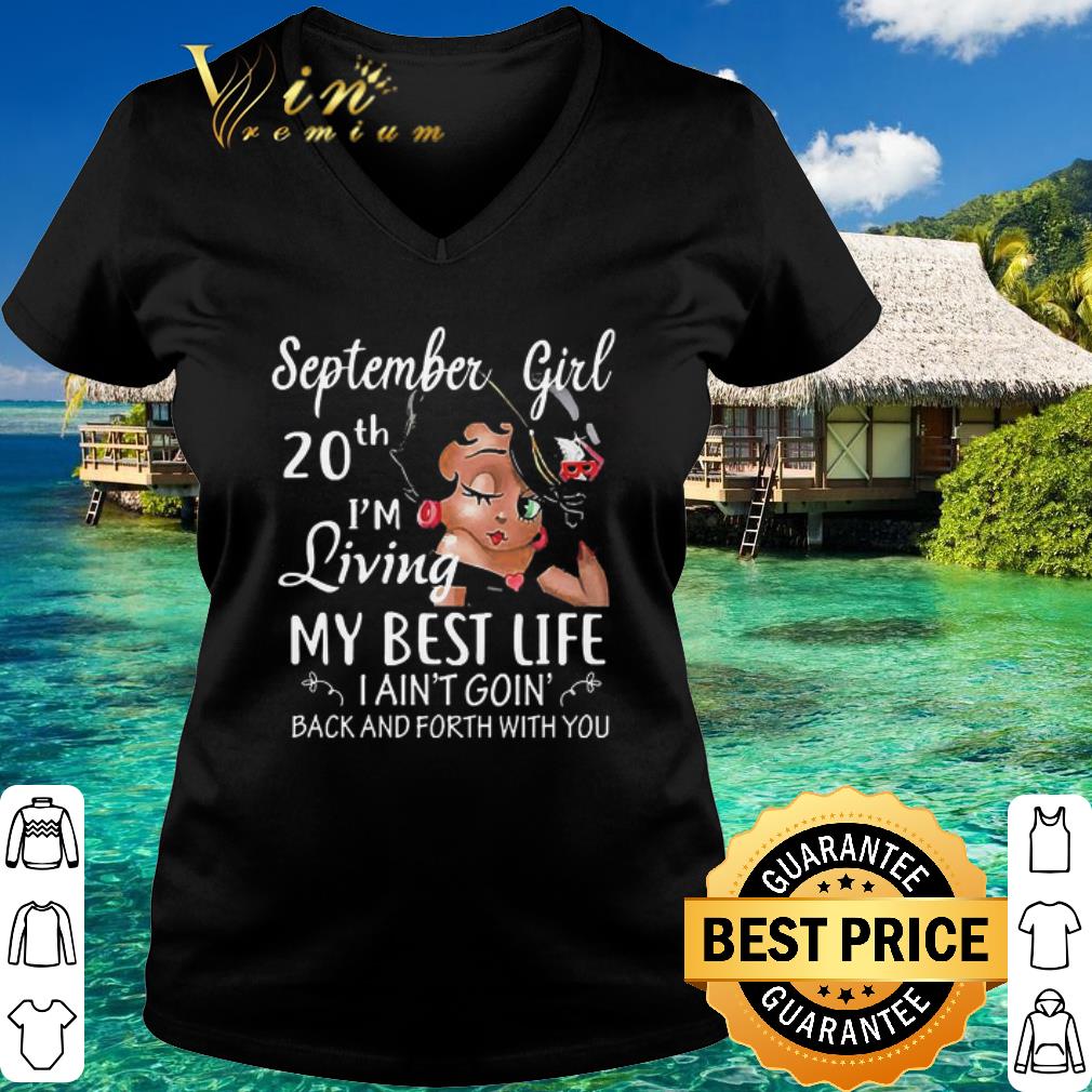 Pretty Betty Boop September Girl 20th I’m Living My Best Life I Ain't Goin' shirt Pretty Betty Boop September Girl 20th I’m Living My Best Life I Ain't Goin' shirt
