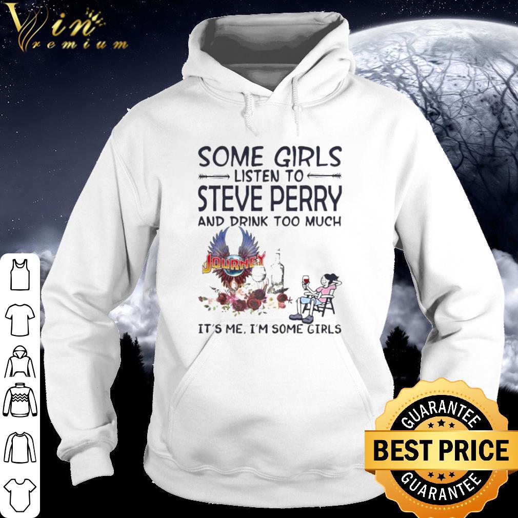 Premium Some girls listen to steve perry and drink too much it’s me i’m some girls shirt 0b999086 premium some girls listen to steve perry and drink too much it s me i m some girls shirt 4 - Premium Some girls listen to steve perry and drink too much it’s me i’m some girls shirt