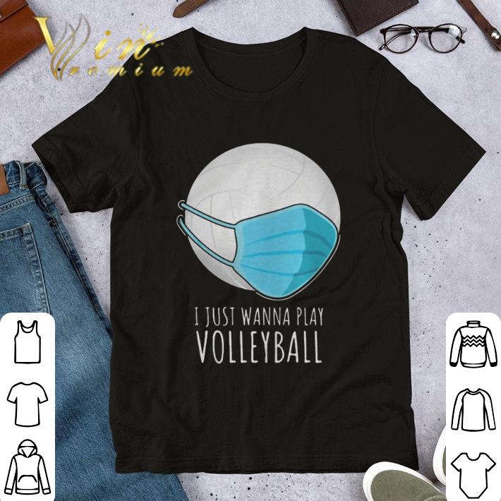 I Just Wanna Play Volleyball Coronavirus shirt