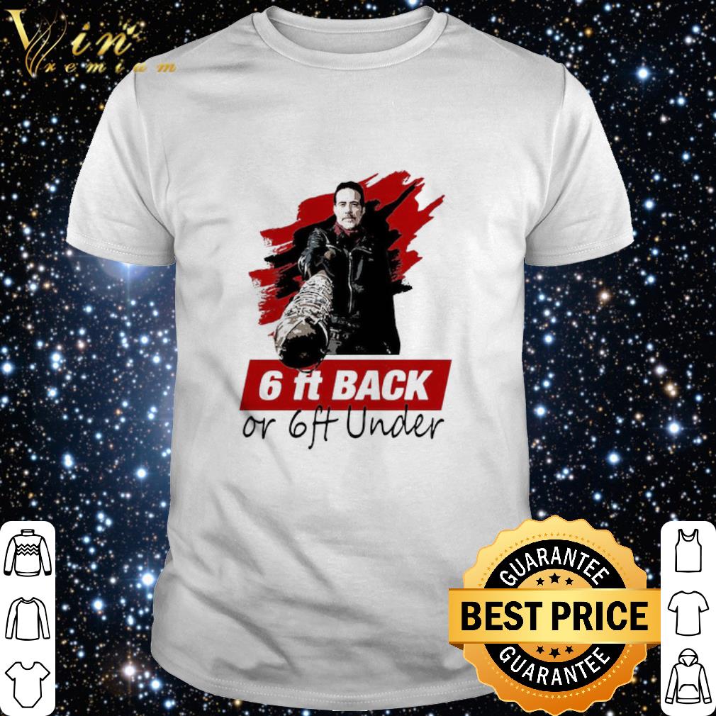 Nice Negan 6ft back or 6ft under Coronavirus shirt