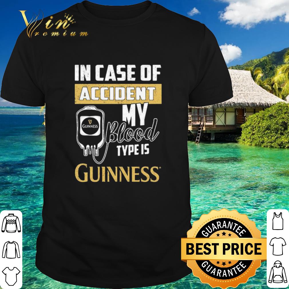 Best In Case Of Accident My Blood Type Is Guinness shirt