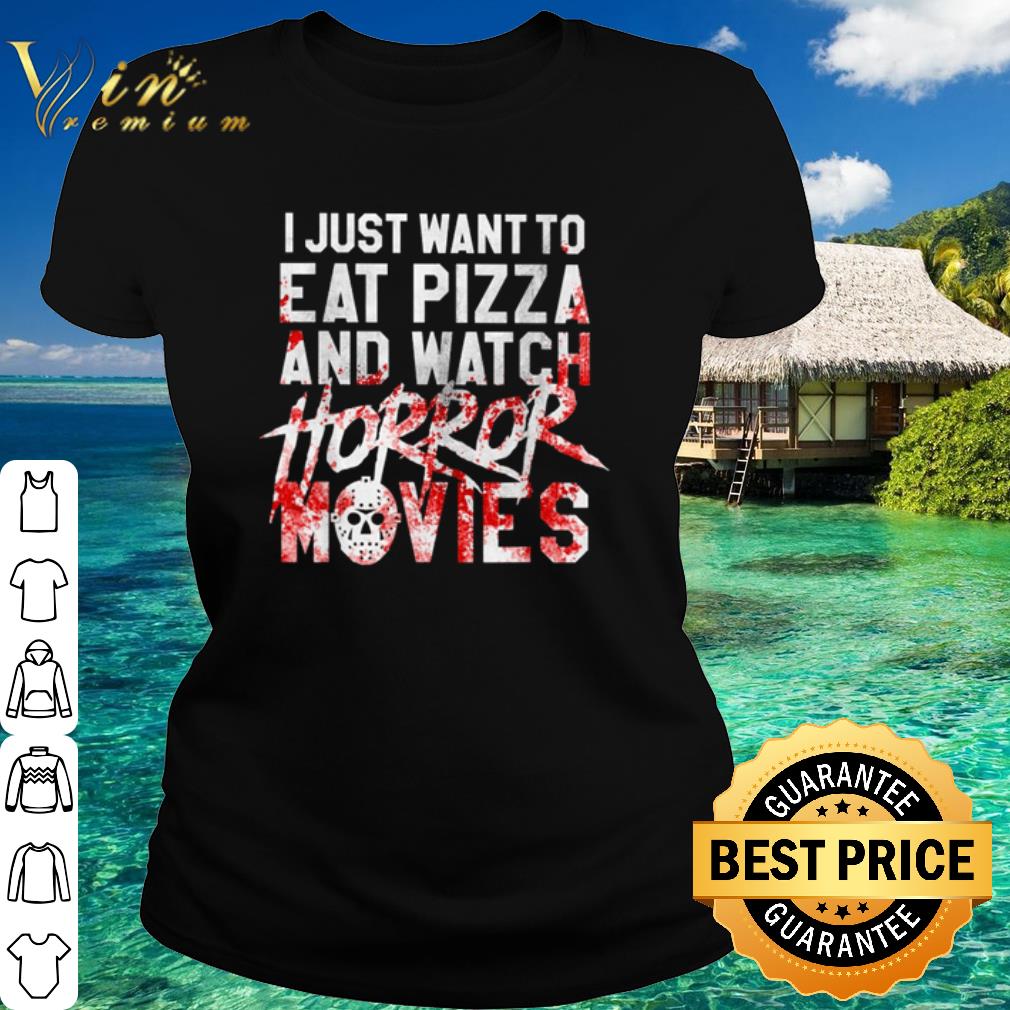 Cool I Just Want To Eat Pizza And Watch Horror Movies Halloween shirt